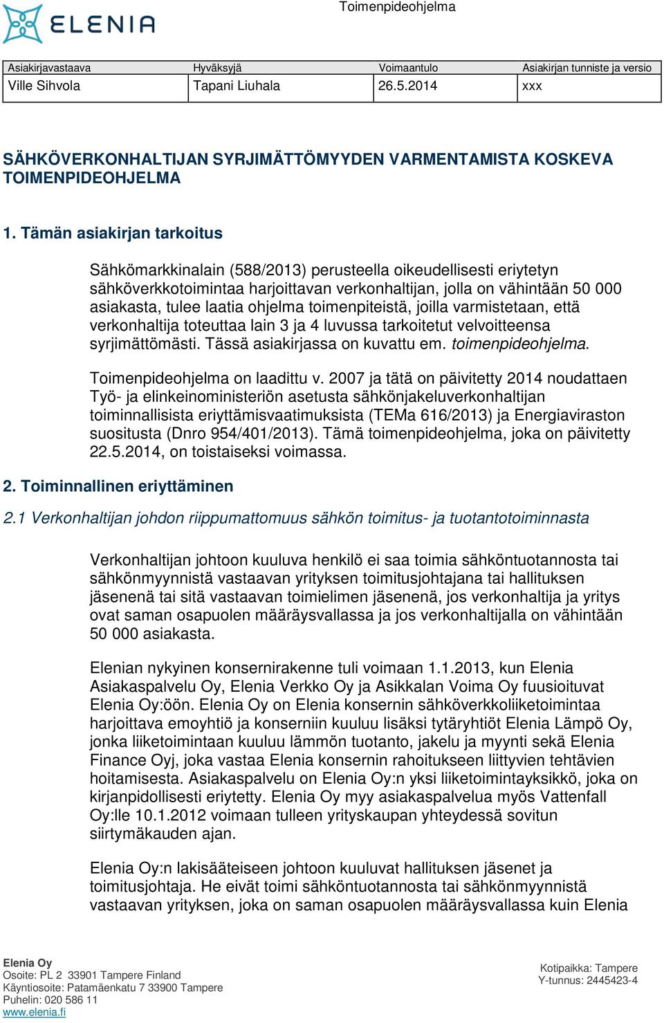 ohjelma toimenpiteistä, joilla varmistetaan, että verkonhaltija toteuttaa lain 3 ja 4 luvussa tarkoitetut velvoitteensa syrjimättömästi. Tässä asiakirjassa on kuvattu em. toimenpideohjelma.