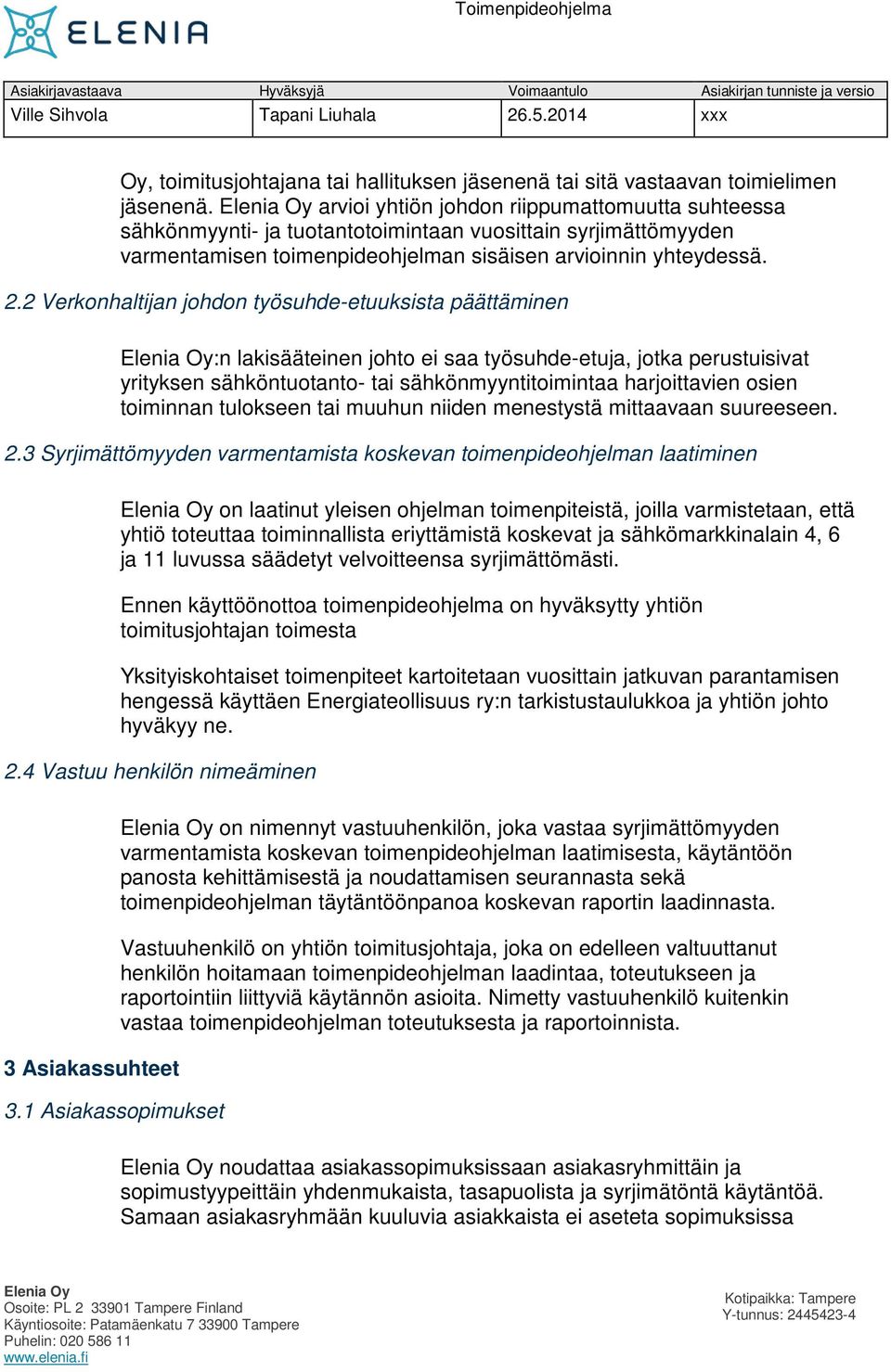 2 Verkonhaltijan johdon työsuhde-etuuksista päättäminen :n lakisääteinen johto ei saa työsuhde-etuja, jotka perustuisivat yrityksen sähköntuotanto- tai sähkönmyyntitoimintaa harjoittavien osien