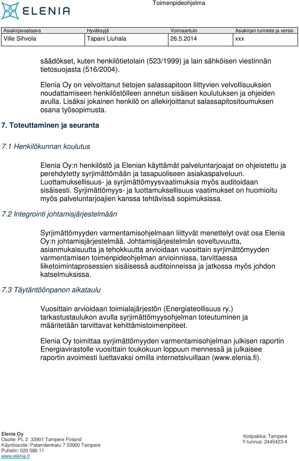 Lisäksi jokainen henkilö on allekirjoittanut salassapitositoumuksen osana työsopimusta. 7. Toteuttaminen ja seuranta 7.