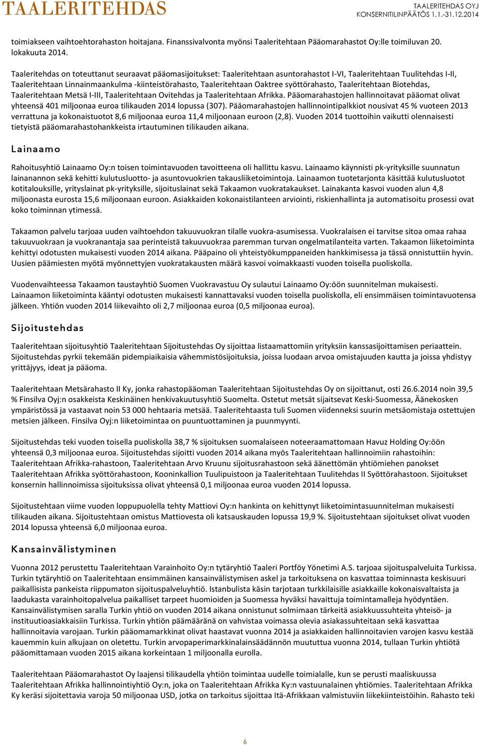 Oaktree syöttörahasto, Taaleritehtaan Biotehdas, Taaleritehtaan Metsä I- III, Taaleritehtaan Ovitehdas ja Taaleritehtaan Afrikka.