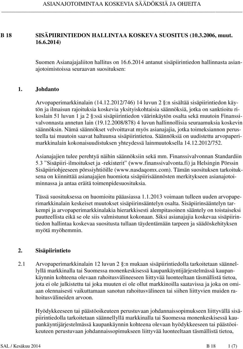 2012/746) 14 luvun 2 :n sisältää sisäpiirintiedon käytön ja ilmaisun rajoituksia koskevia yksityiskohtaisia säännöksiä, jotka on sanktioitu rikoslain 51 luvun 1 ja 2 :ssä sisäpiirintiedon