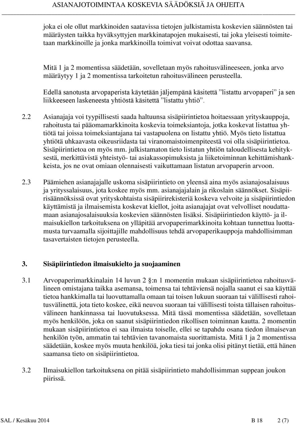 Mitä 1 ja 2 momentissa säädetään, sovelletaan myös rahoitusvälineeseen, jonka arvo määräytyy 1 ja 2 momentissa tarkoitetun rahoitusvälineen perusteella.