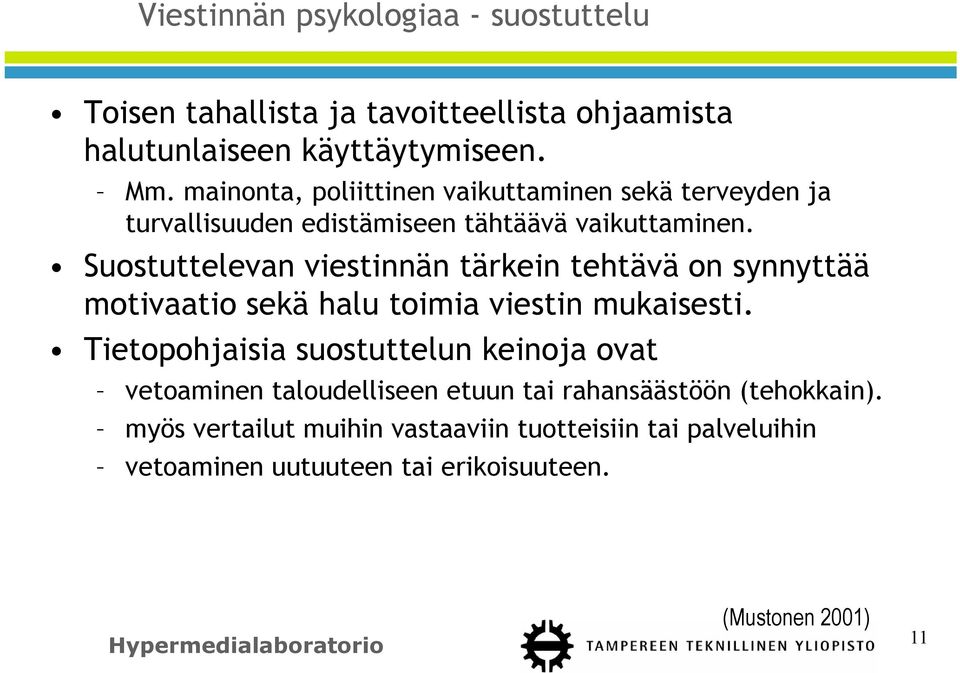 Suostuttelevan viestinnän tärkein tehtävä on synnyttää motivaatio sekä halu toimia viestin mukaisesti.