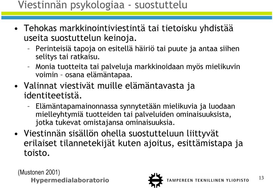 Monia tuotteita tai palveluja markkinoidaan myös mielikuvin voimin osana elämäntapaa. Valinnat viestivät muille elämäntavasta ja identiteetistä.