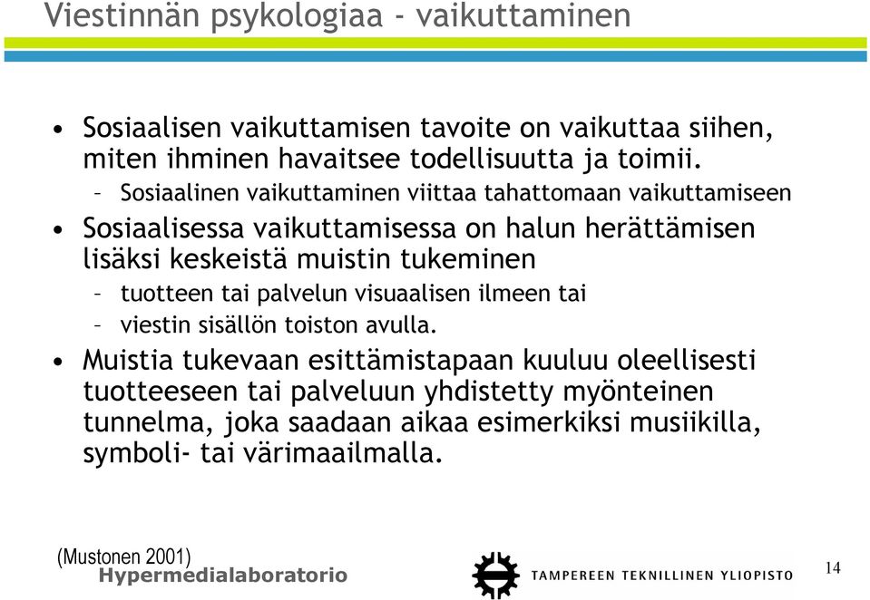 tukeminen tuotteen tai palvelun visuaalisen ilmeen tai viestin sisällön toiston avulla.