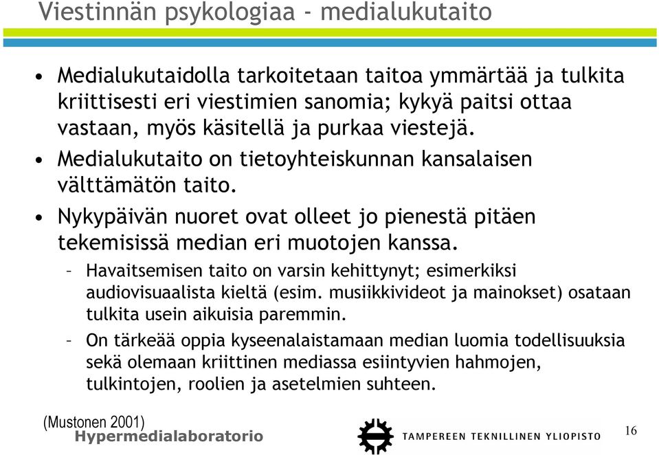 Nykypäivän nuoret ovat olleet jo pienestä pitäen tekemisissä median eri muotojen kanssa. Havaitsemisen taito on varsin kehittynyt; esimerkiksi audiovisuaalista kieltä (esim.