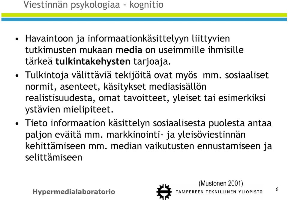 sosiaaliset normit, asenteet, käsitykset mediasisällön realistisuudesta, omat tavoitteet, yleiset tai esimerkiksi ystävien mielipiteet.