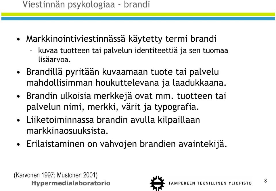 Brandillä pyritään kuvaamaan tuote tai palvelu mahdollisimman houkuttelevana ja laadukkaana.