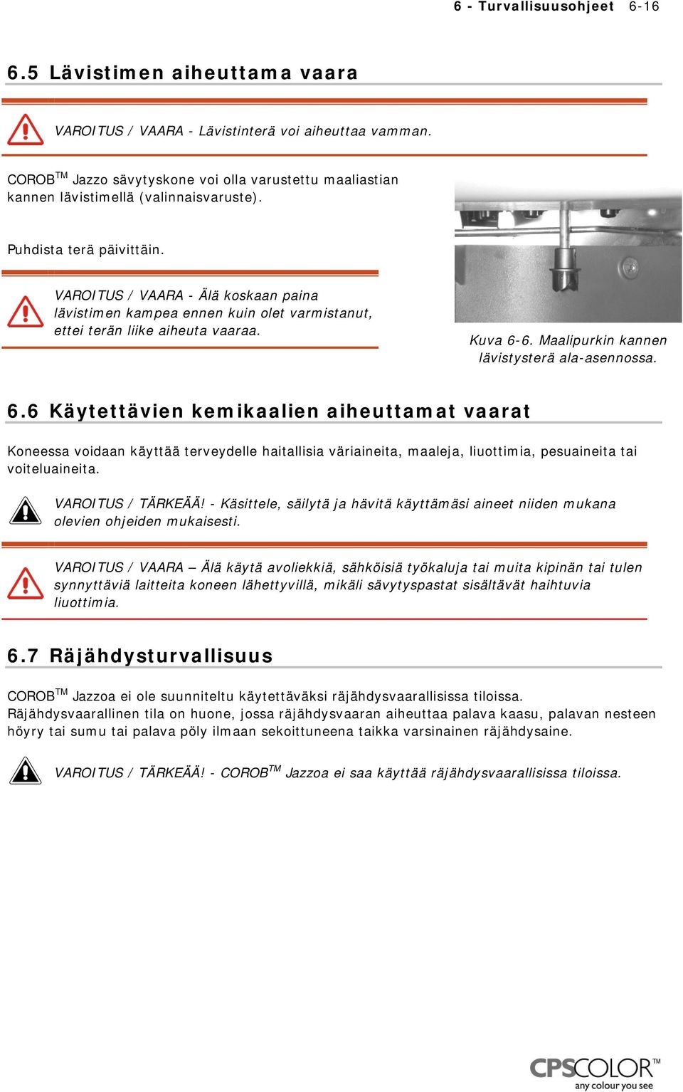 VAROITUS / VAARA - Älä koskaan paina lävistimen kampea ennen kuin olet varmistanut, ettei terän liike aiheuta vaaraa. Kuva 6-