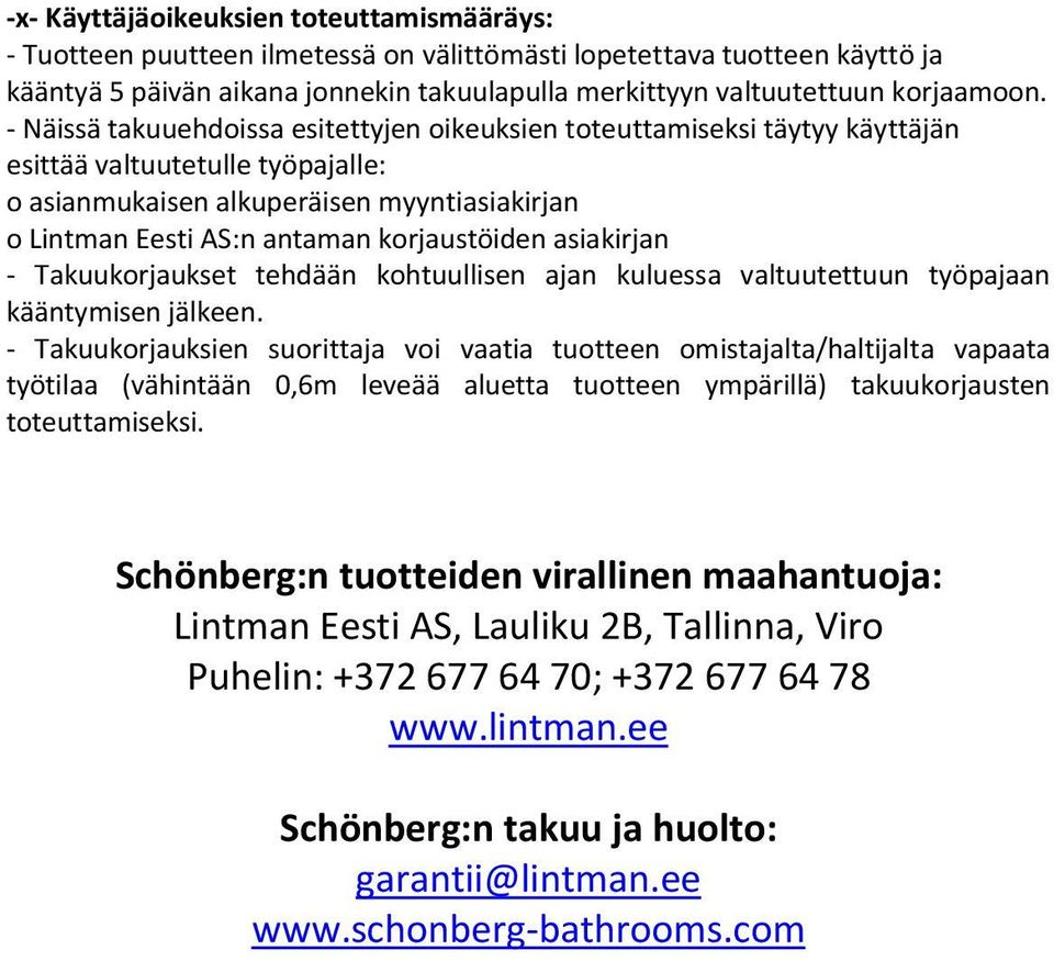 - Näissä takuuehdoissa esitettyjen oikeuksien toteuttamiseksi täytyy käyttäjän esittää valtuutetulle työpajalle: o asianmukaisen alkuperäisen myyntiasiakirjan o Lintman Eesti AS:n antaman