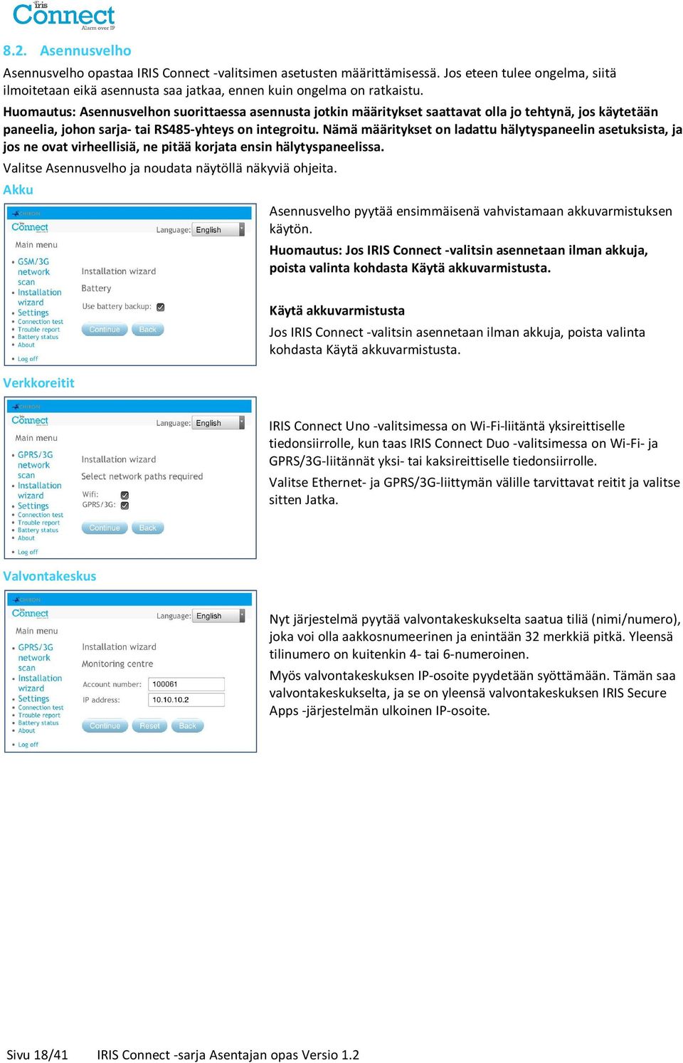 Nämä määritykset on ladattu hälytyspaneelin asetuksista, ja jos ne ovat virheellisiä, ne pitää korjata ensin hälytyspaneelissa. Valitse Asennusvelho ja noudata näytöllä näkyviä ohjeita.