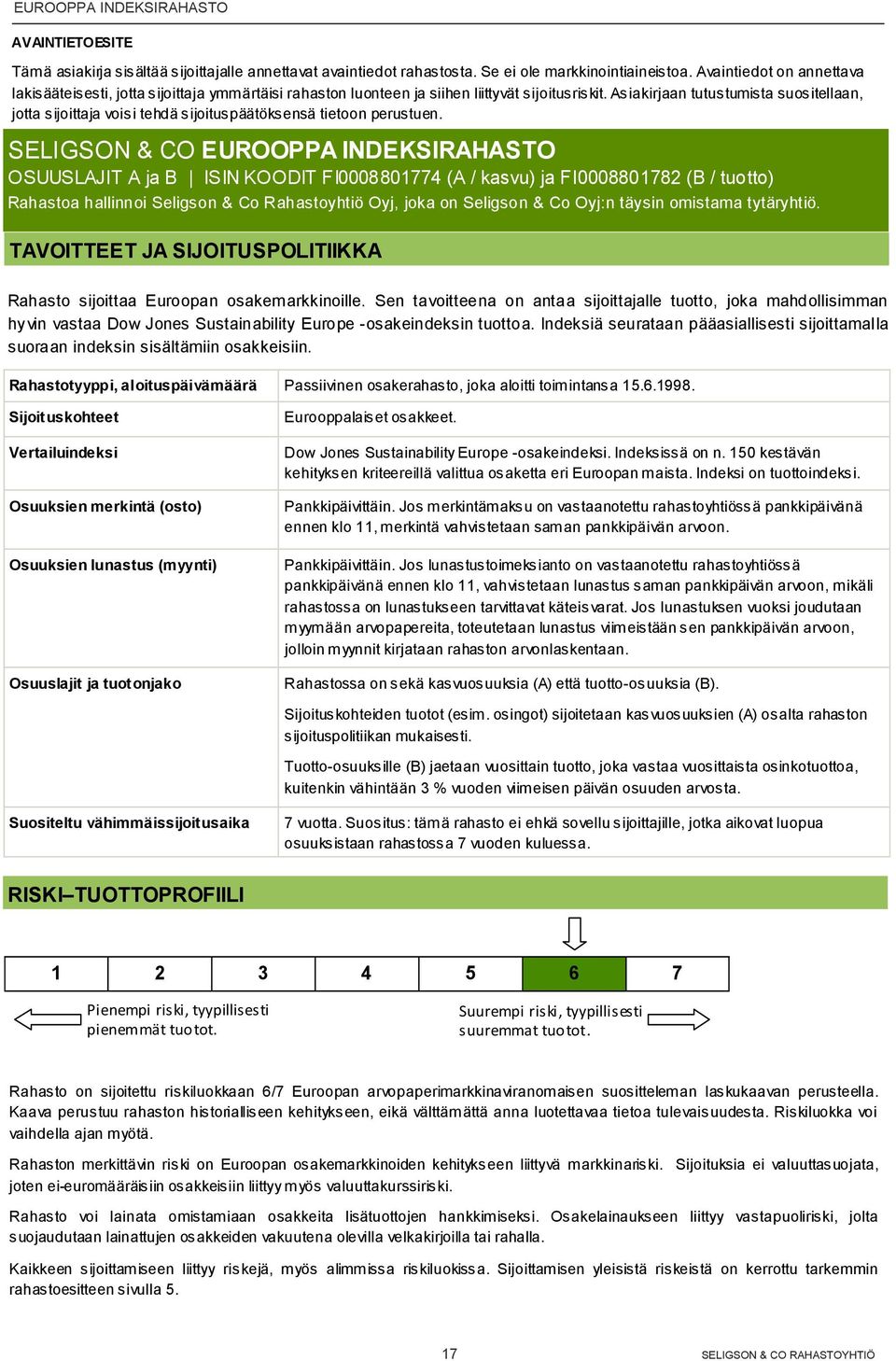 Asiakirjaan tutustumista suositellaan, jotta sijoittaja voisi tehdä sijoituspäätöksensä tietoon perustuen.