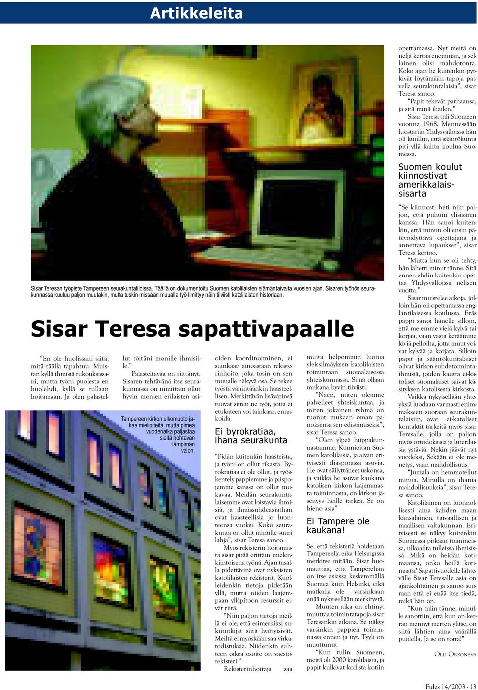 Sisar Teresa sapattivapaalle Tampereen kirkon ulkomuoto jakaa mielipiteitä, mutta pimeä vuodenaika paljastaa sieltä hohtavan lämpimän valon. En ole huolissani siitä, mitä täällä tapahtuu.