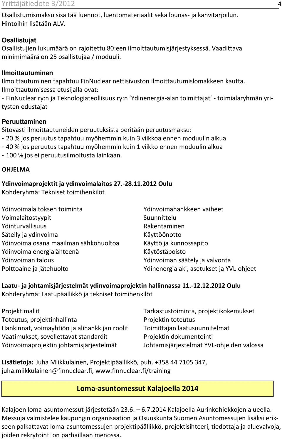 Ilmoittautuminen Ilmoittautuminen tapahtuu FinNuclear nettisivuston ilmoittautumislomakkeen kautta.