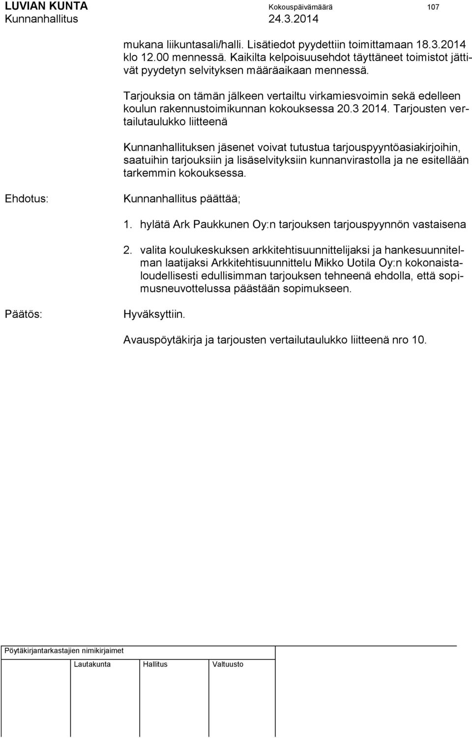 Tarjouksia on tämän jälkeen vertailtu virkamiesvoimin sekä edelleen koulun rakennustoimikunnan kokouksessa 20.3 2014.