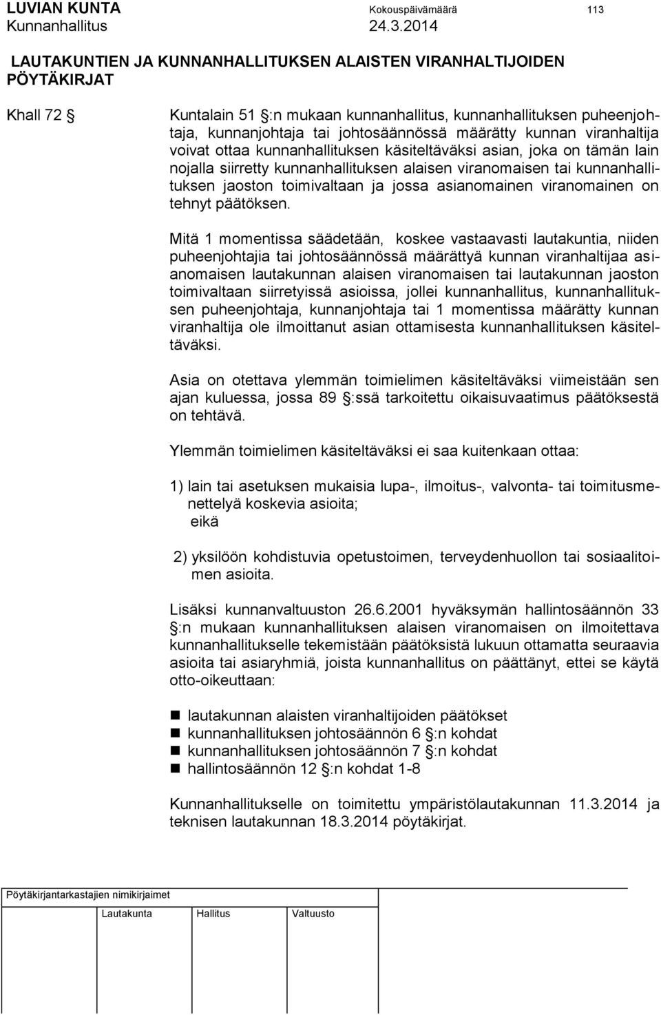 kunnanhallituksen jaoston toimivaltaan ja jossa asianomainen viranomainen on tehnyt päätöksen.