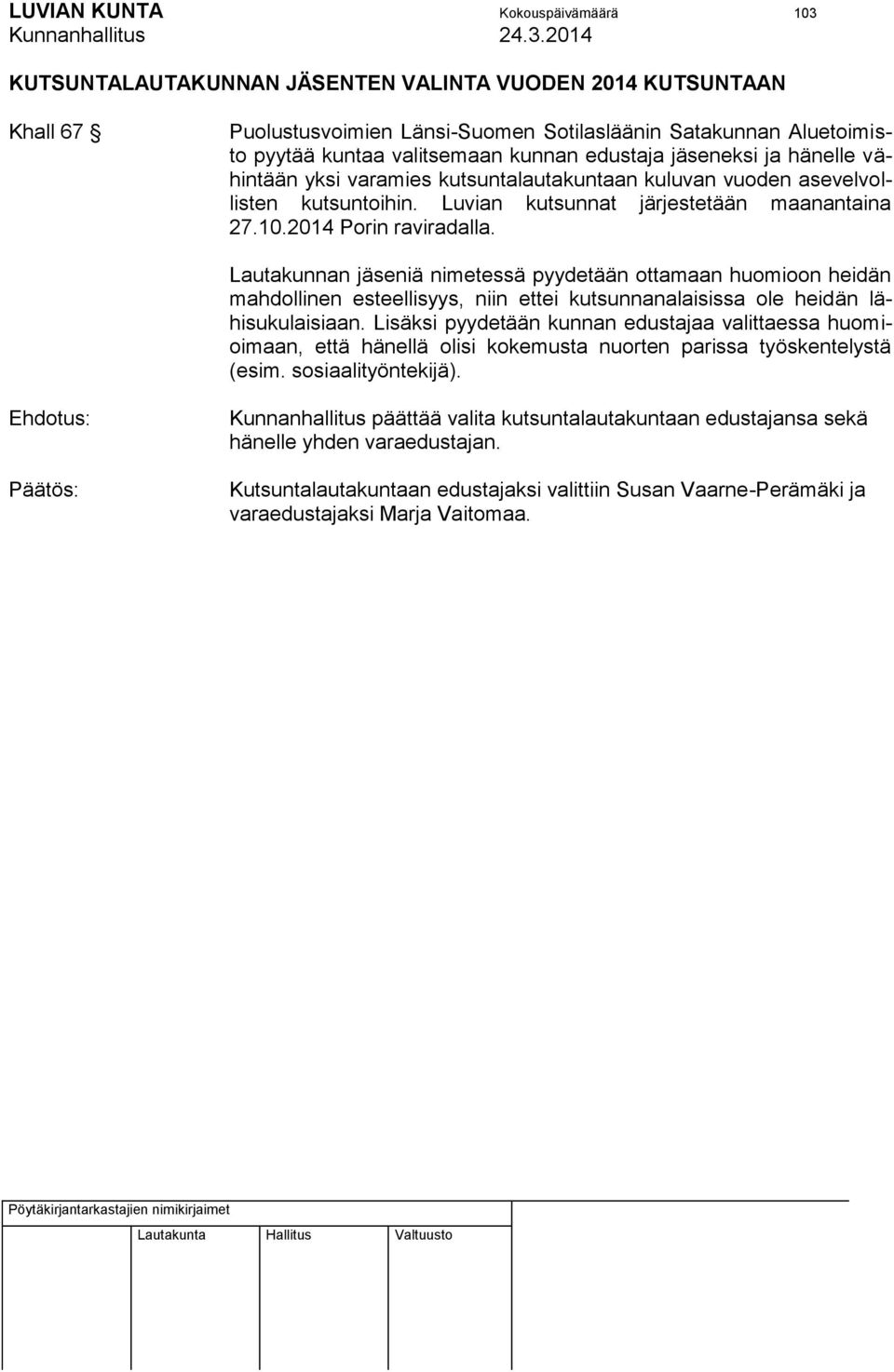 Lautakunnan jäseniä nimetessä pyydetään ottamaan huomioon heidän mahdollinen esteellisyys, niin ettei kutsunnanalaisissa ole heidän lähisukulaisiaan.