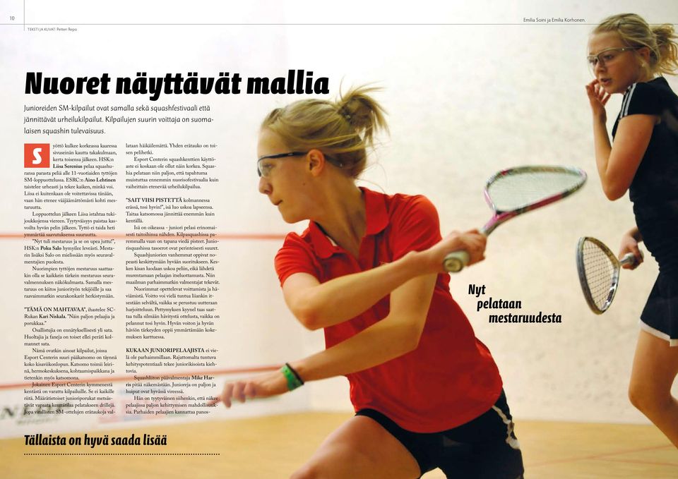 HSK:n Liisa Serenius pelaa squashuransa parasta peliä alle 11-vuotiaiden tyttöjen SM-loppuottelussa. ESRC:n Aino Lehtinen taistelee urheasti ja tekee kaiken, minkä voi.