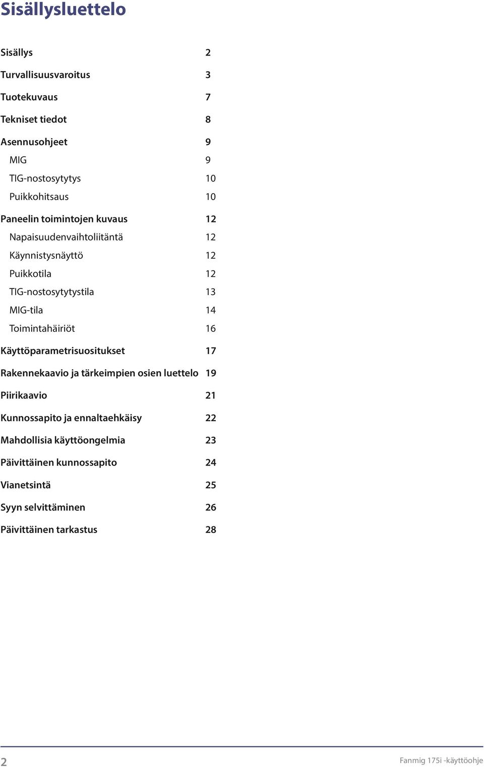 Toimintahäiriöt 16 Käyttöparametrisuositukset 17 Rakennekaavio ja tärkeimpien osien luettelo 19 Piirikaavio 21 Kunnossapito ja