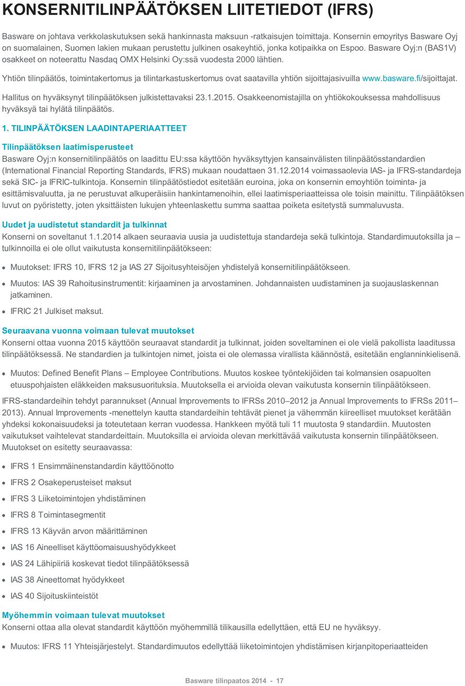 Basware Oyj:n (BAS1V) osakkeet on noteerattu Nasdaq OMX Helsinki Oy:ssä vuodesta 2000 lähtien.