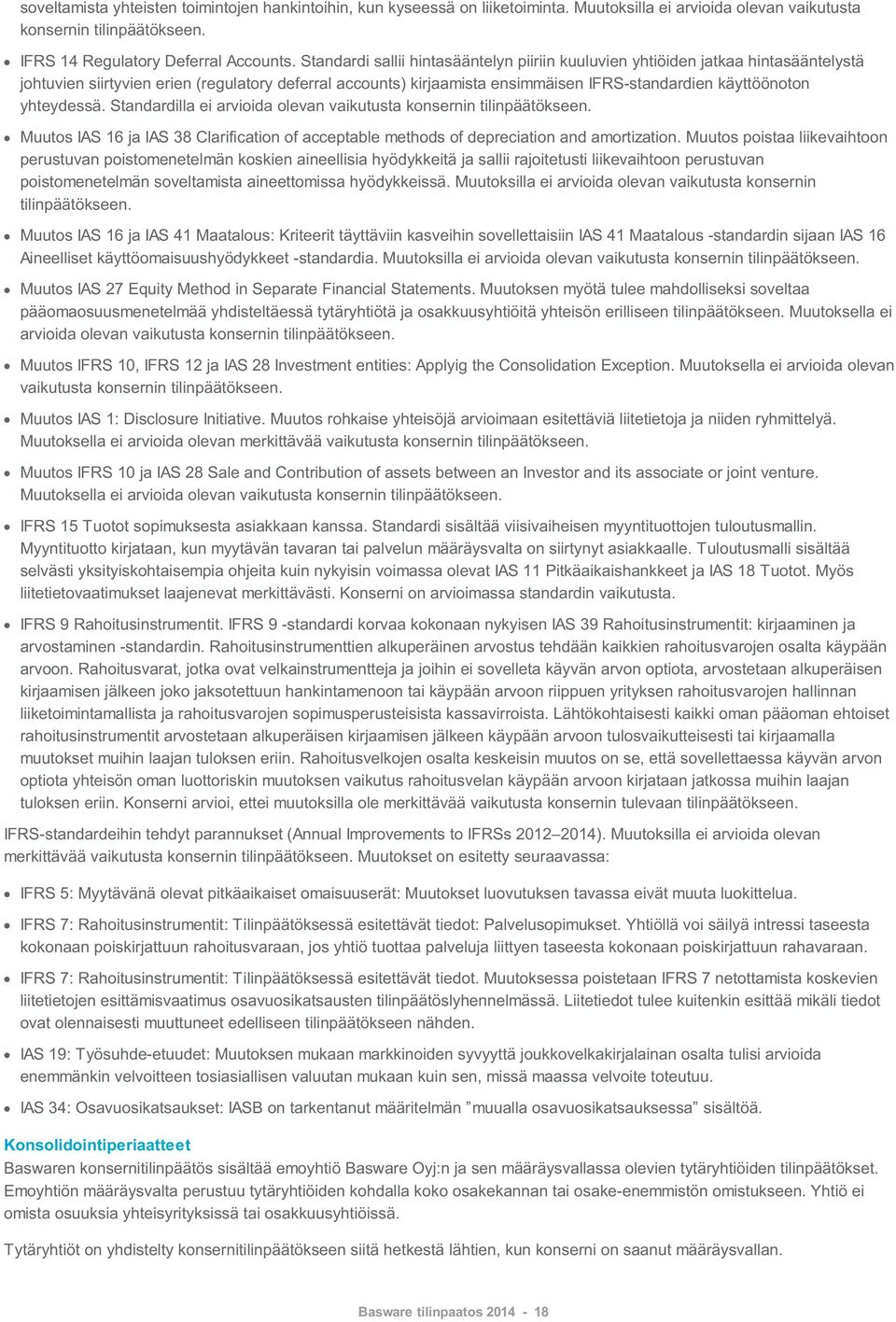 yhteydessä. Standardilla ei arvioida olevan vaikutusta konsernin tilinpäätökseen. Muutos IAS 16 ja IAS 38 Clarification of acceptable methods of depreciation and amortization.