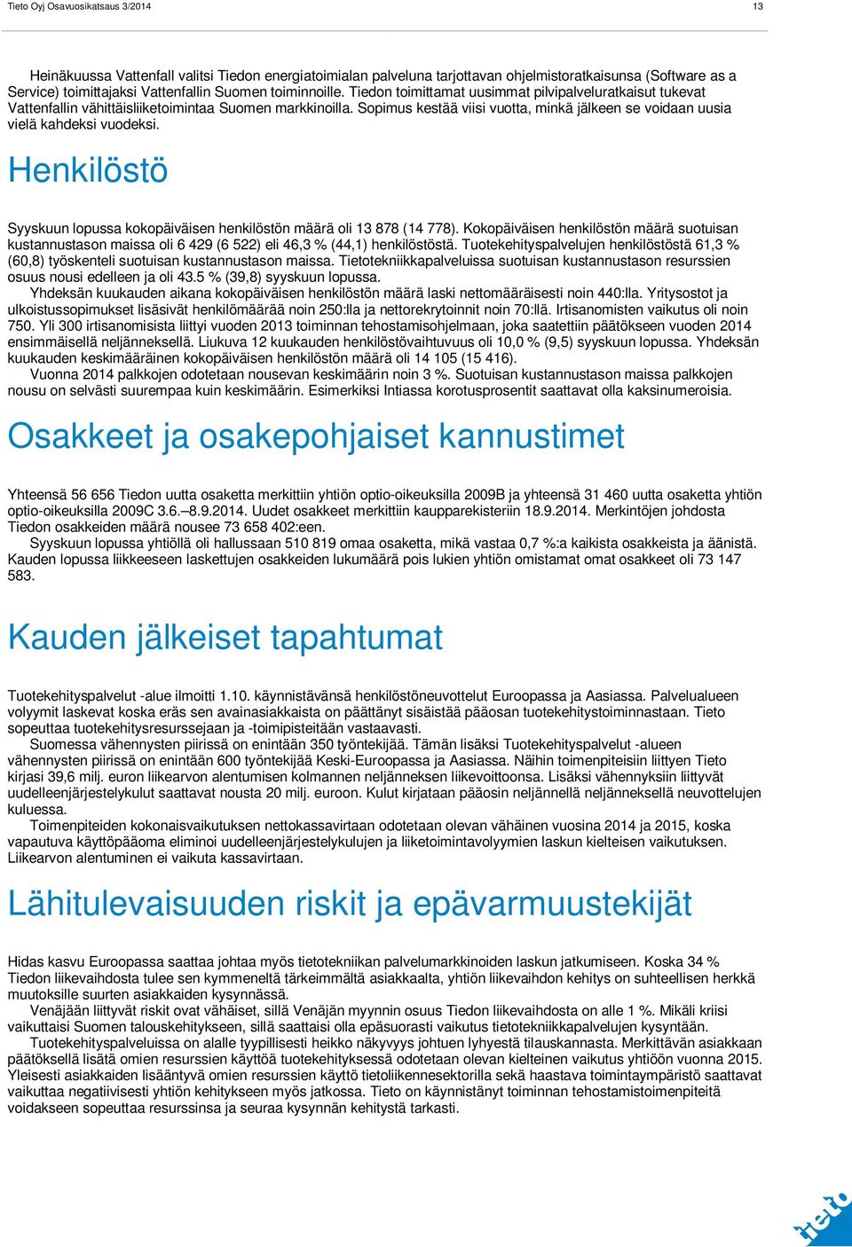 Sopimus kestää viisi vuotta, minkä jälkeen se voidaan uusia vielä kahdeksi vuodeksi. Henkilöstö Syyskuun lopussa kokopäiväisen henkilöstön määrä oli 13 878 (14 778).