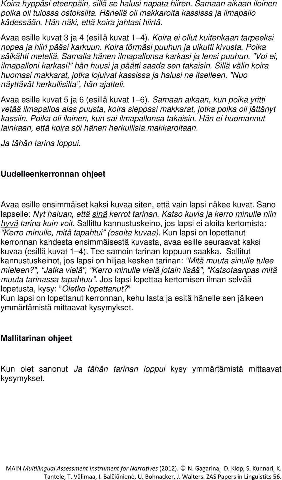 Samalla hänen ilmapallonsa karkasi ja lensi puuhun. Voi ei, ilmapalloni karkasi! hän huusi ja päätti saada sen takaisin.