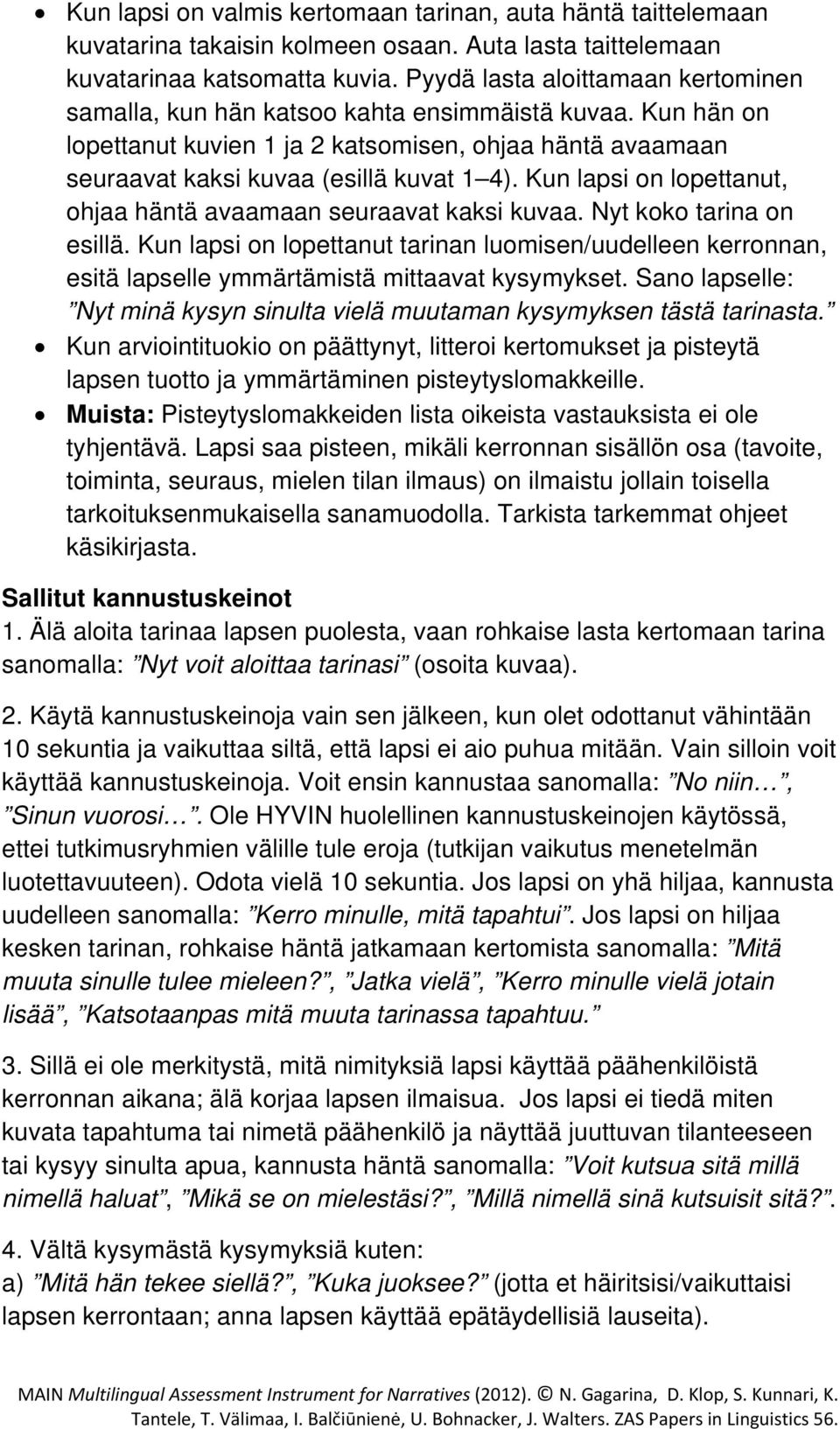 Kun lapsi on lopettanut, ohjaa häntä avaamaan seuraavat kaksi kuvaa. Nyt koko tarina on esillä.