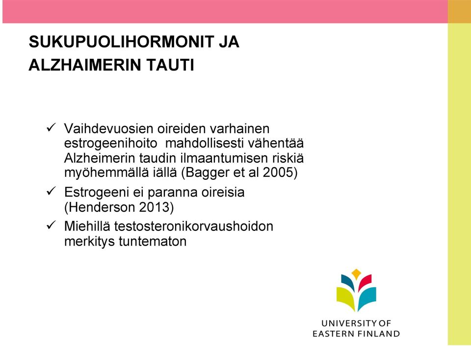 riskiä myöhemmällä iällä (Bagger et al 2005) ü Estrogeeni ei paranna