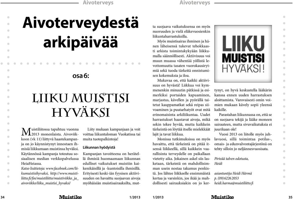 Katso lisätietoja: www.facebook.com/liikumuistisihyvaksi, http://www.muistiliitto.