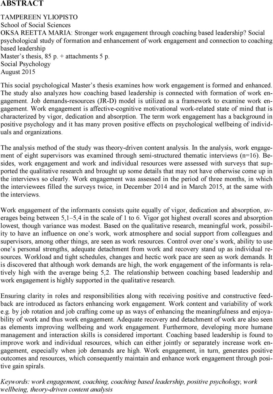 Social Psychology August 2015 This social psychological Master s thesis examines how work engagement is formed and enhanced.