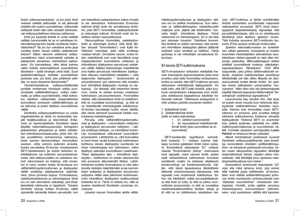 Entä jos kyseistä ilmiötä ei voida selittää millään luonnonlailla tai se ei uskottavan todennäköisyysarvion kautta osoittaudu todennäköiseksi?