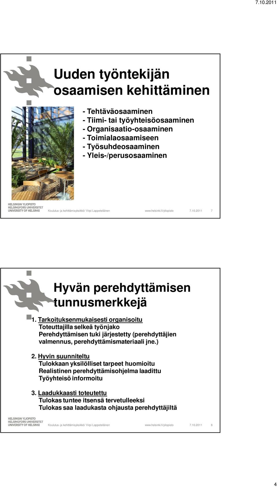 Tarkoituksenmukaisesti organisoitu Toteuttajilla selkeä työnjako Perehdyttämisen tuki järjestetty (perehdyttäjien valmennus, perehdyttämismateriaali jne.) 2.