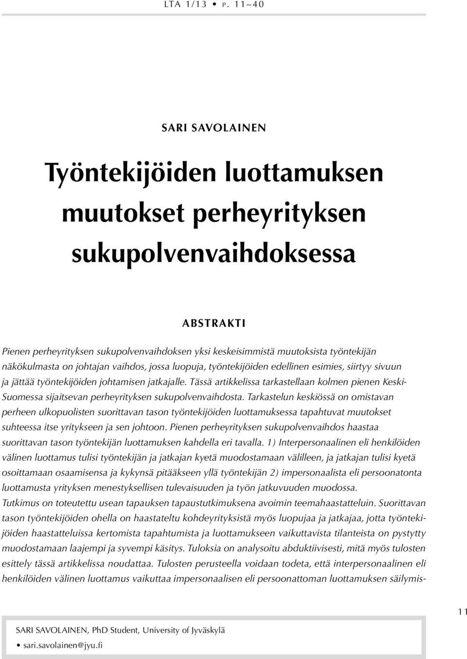 näkökulmasta on johtajan vaihdos, jossa luopuja, työntekijöiden edellinen esimies, siirtyy sivuun ja jättää työntekijöiden johtamisen jatkajalle.