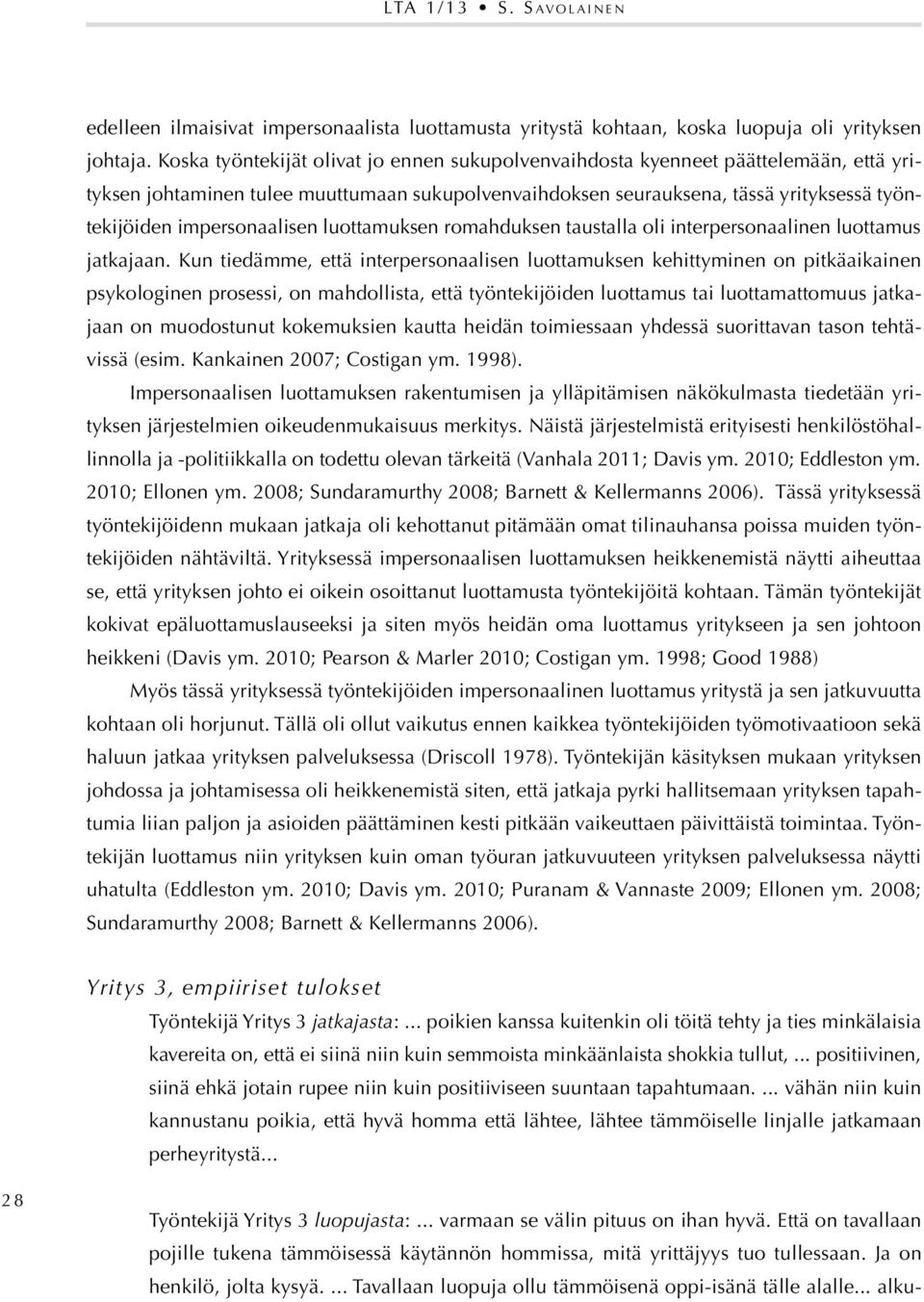 impersonaalisen luottamuksen romahduksen taustalla oli interpersonaalinen luottamus jatkajaan.