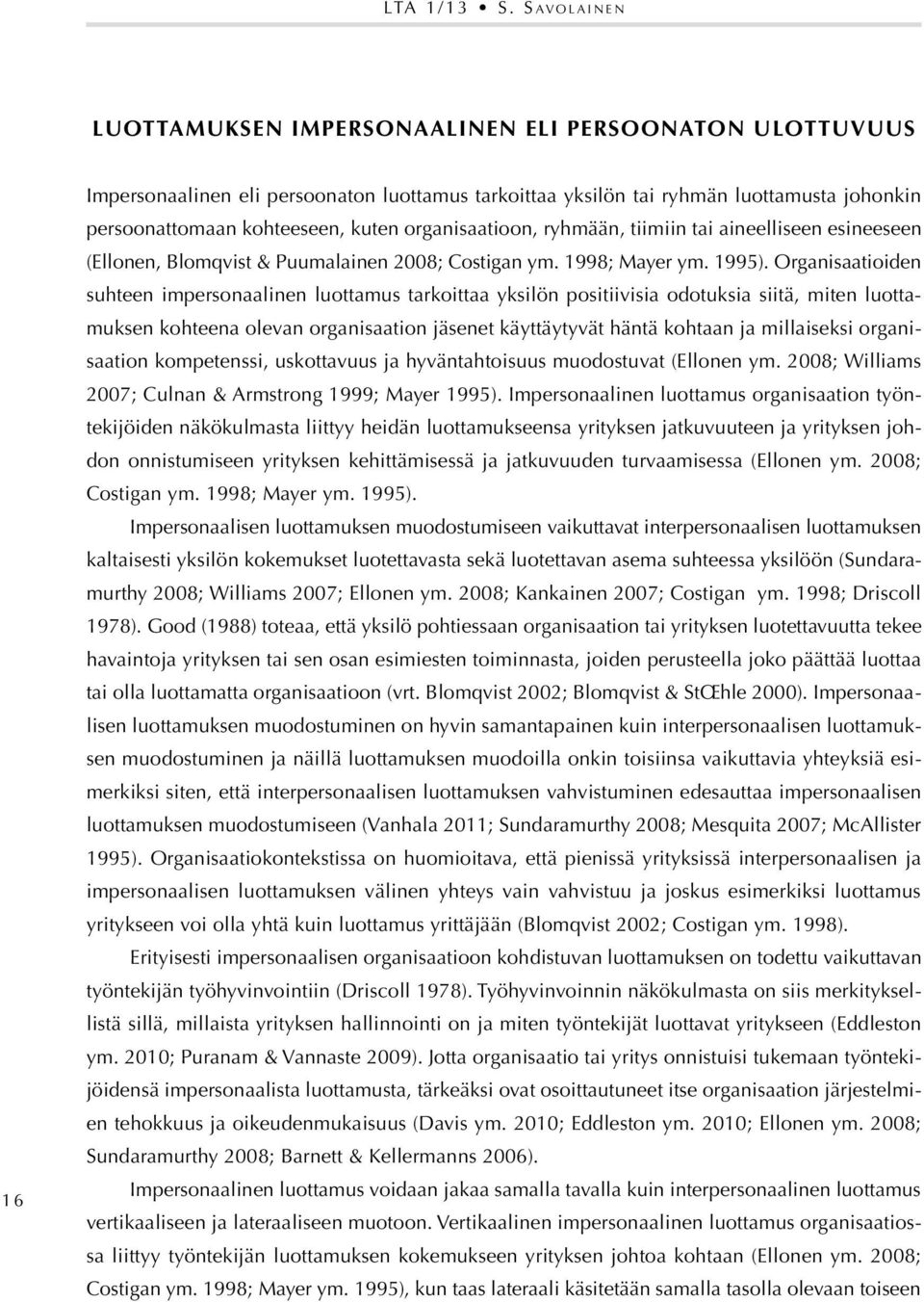 kuten organisaatioon, ryhmään, tiimiin tai aineelliseen esineeseen (Ellonen, Blomqvist & Puumalainen 2008; Costigan ym. 1998; Mayer ym. 1995).