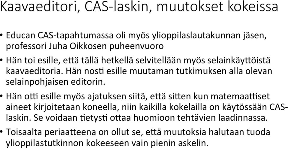 Hän o5 esille myös ajatuksen siitä, eaä siaen kun matemaa5set aineet kirjoitetaan koneella, niin kaikilla kokelailla on käytössään CAS- laskin.