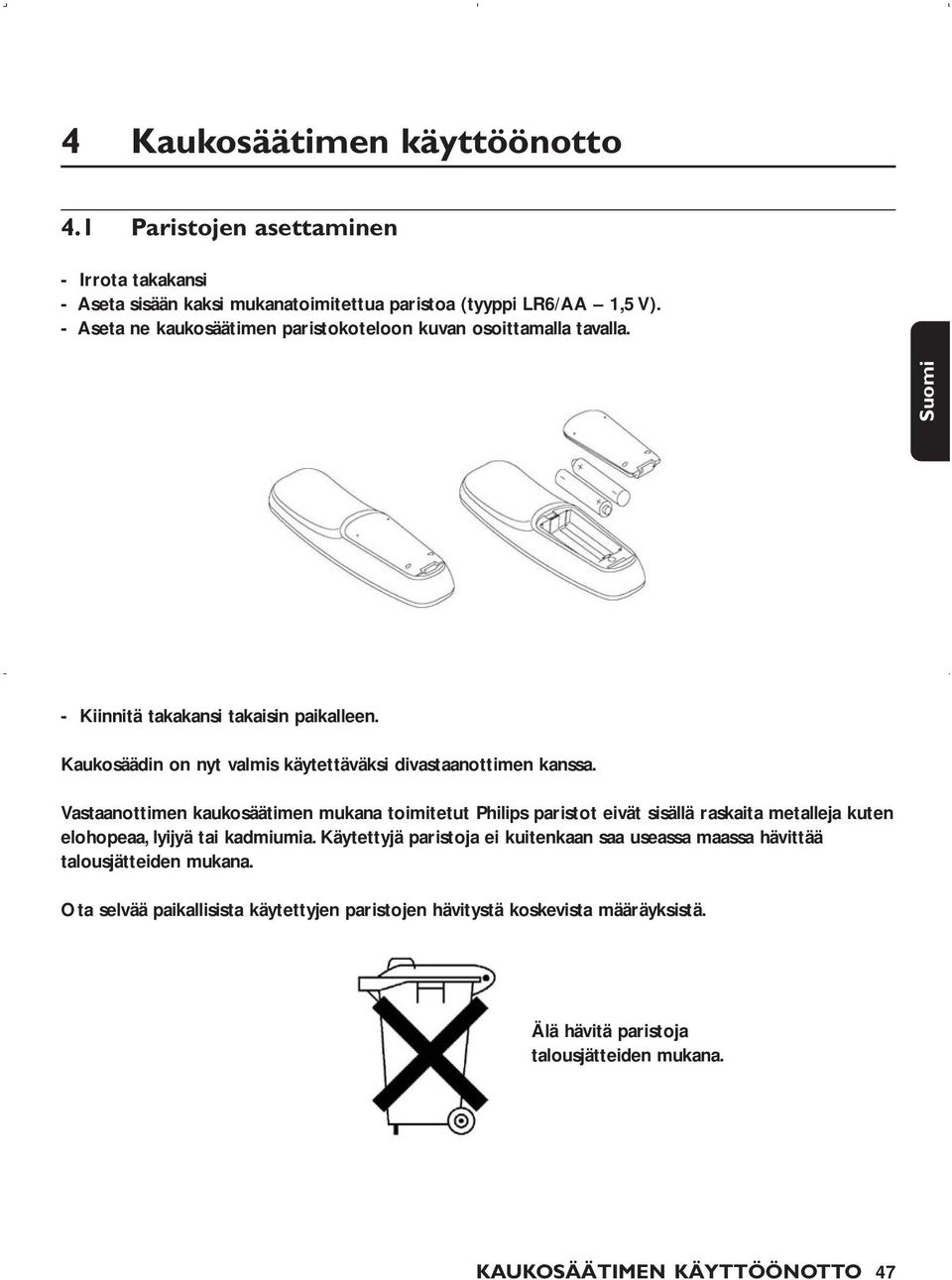 Vastaanottimen kaukosäätimen mukana toimitetut Philips paristot eivät sisällä raskaita metalleja kuten elohopeaa, lyijyä tai kadmiumia.