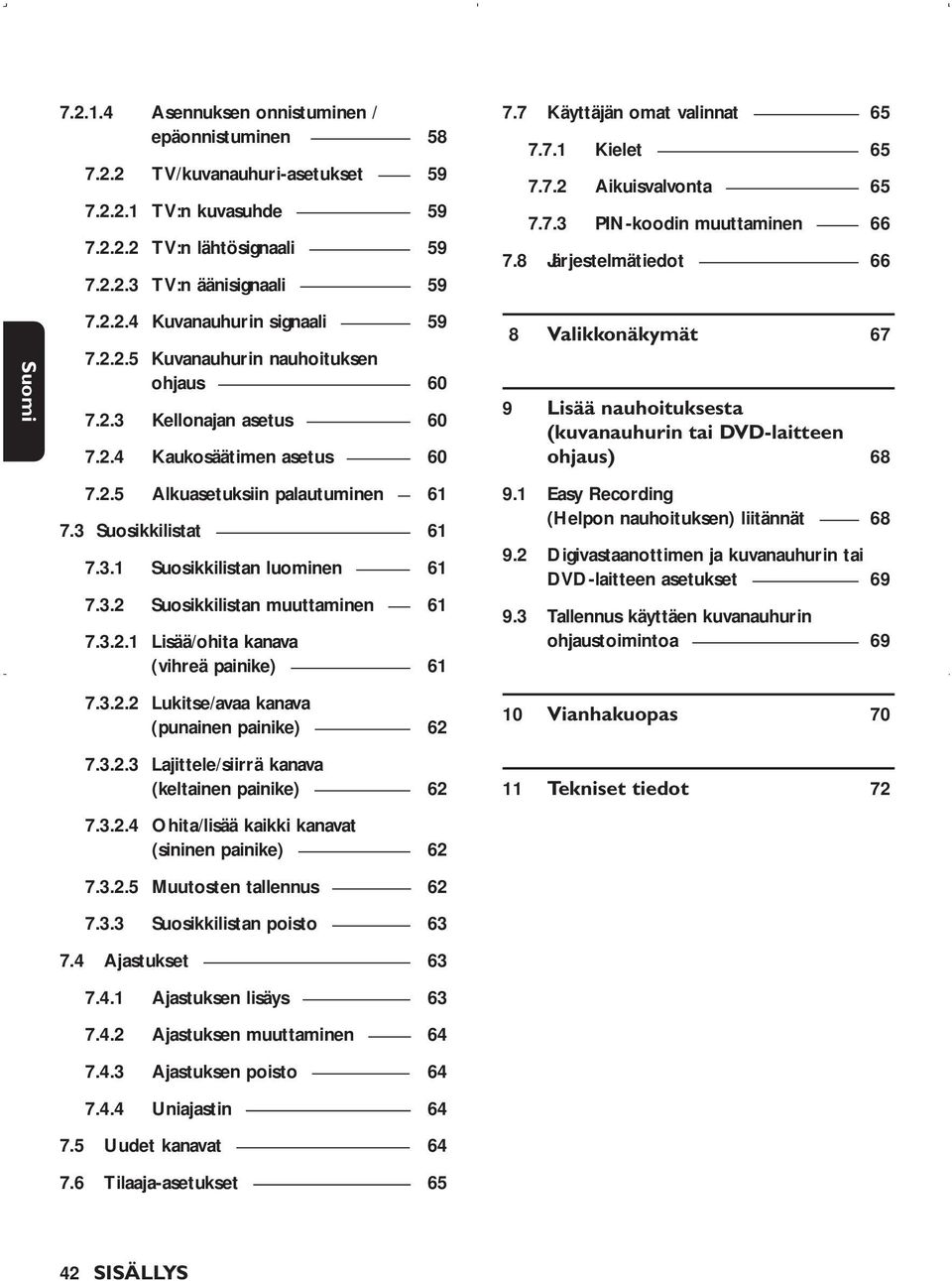 3.2.1 Lisää/ohita kanava (vihreä painike) 61 7.3.2.2 Lukitse/avaa kanava (punainen painike) 62 7.3.2.3 Lajittele/siirrä kanava (keltainen painike) 62 7.3.2.4 Ohita/lisää kaikki kanavat (sininen painike) 62 7.