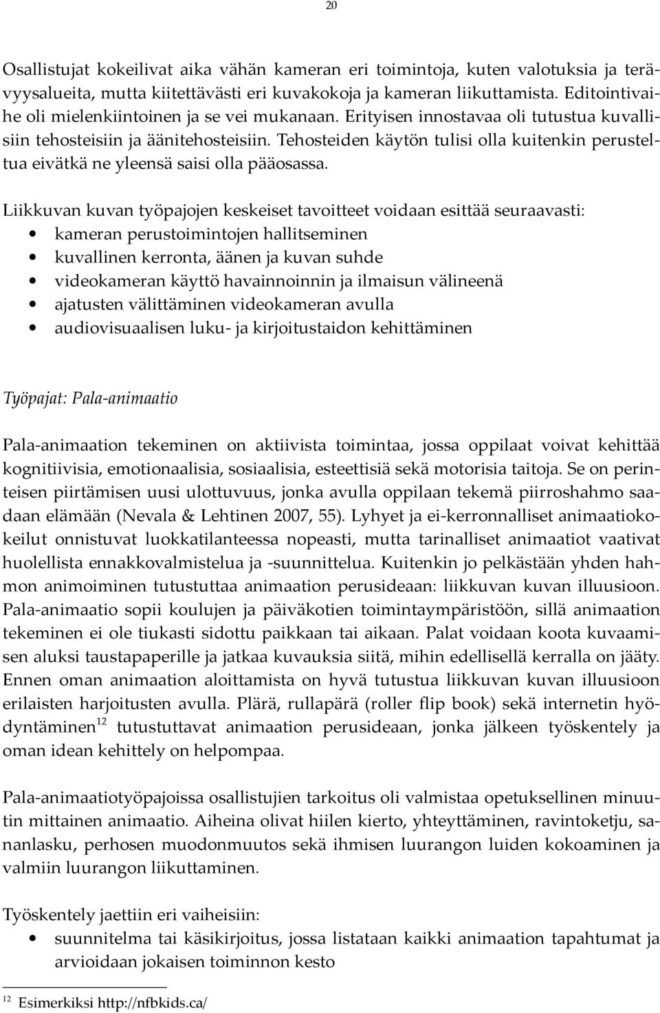 Tehosteiden käytön tulisi olla kuitenkin perusteltua eivätkä ne yleensä saisi olla pääosassa.