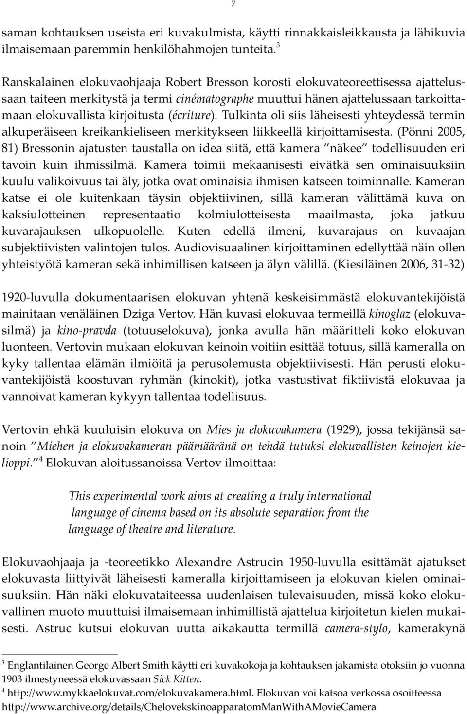 (écriture). Tulkinta oli siis läheisesti yhteydessä termin alkuperäiseen kreikankieliseen merkitykseen liikkeellä kirjoittamisesta.