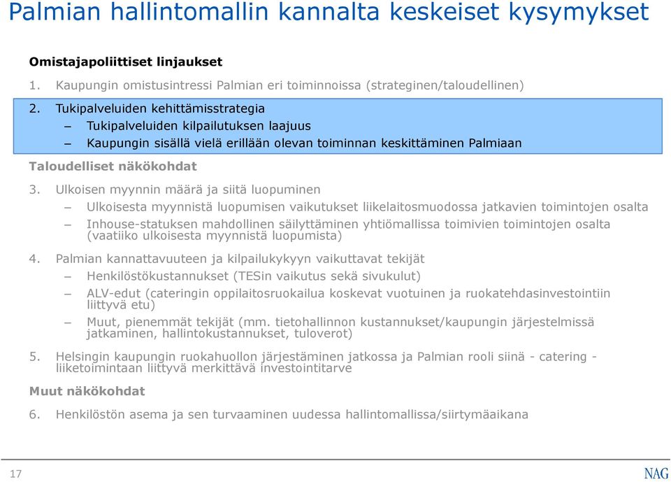 Ulkoisen myynnin määrä ja siitä luopuminen Ulkoisesta myynnistä luopumisen vaikutukset liikelaitosmuodossa jatkavien toimintojen osalta Inhouse-statuksen mahdollinen säilyttäminen yhtiömallissa