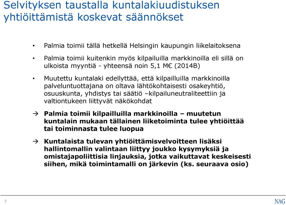 yhdistys tai säätiö kilpailuneutraliteettiin ja valtiontukeen liittyvät näkökohdat Palmia toimii kilpailluilla markkinoilla muutetun kuntalain mukaan tällainen liiketoiminta tulee yhtiöittää tai