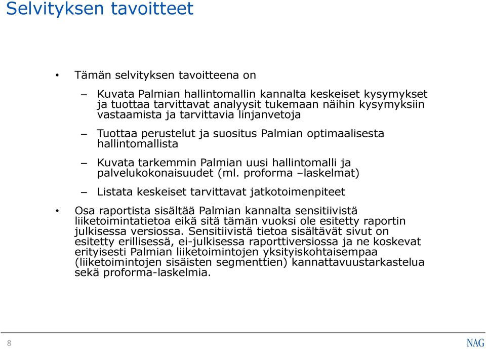 proforma laskelmat) Listata keskeiset tarvittavat jatkotoimenpiteet Osa raportista sisältää Palmian kannalta sensitiivistä liiketoimintatietoa eikä sitä tämän vuoksi ole esitetty raportin julkisessa