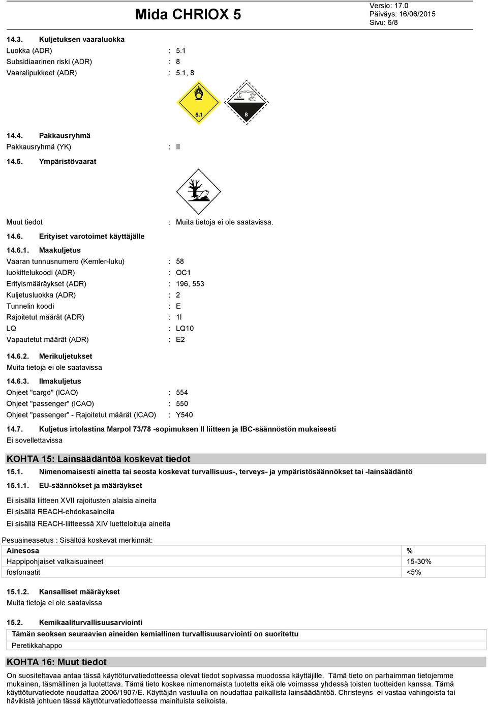 Rajoitetut määrät (ADR) LQ Vapautetut määrät (ADR) 14.6.2. Merikuljetukset 14.6.3.