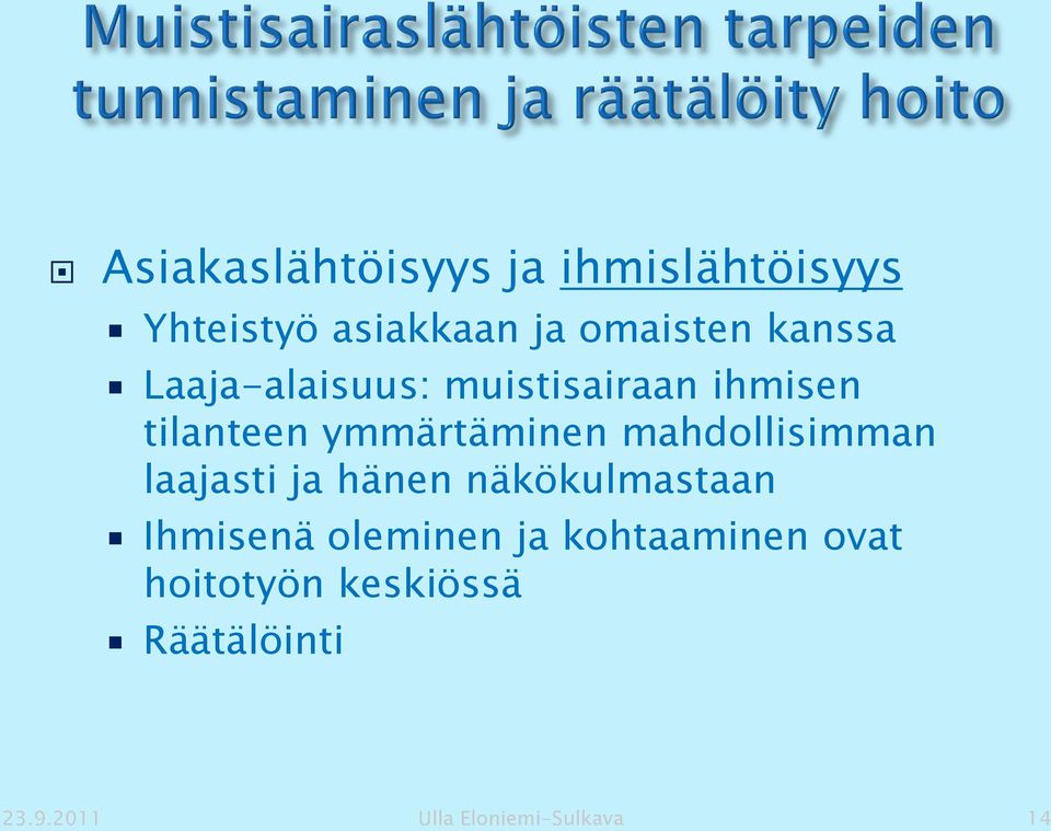 mahdollisimman laajasti ja hänen näkökulmastaan Ihmisenä oleminen ja