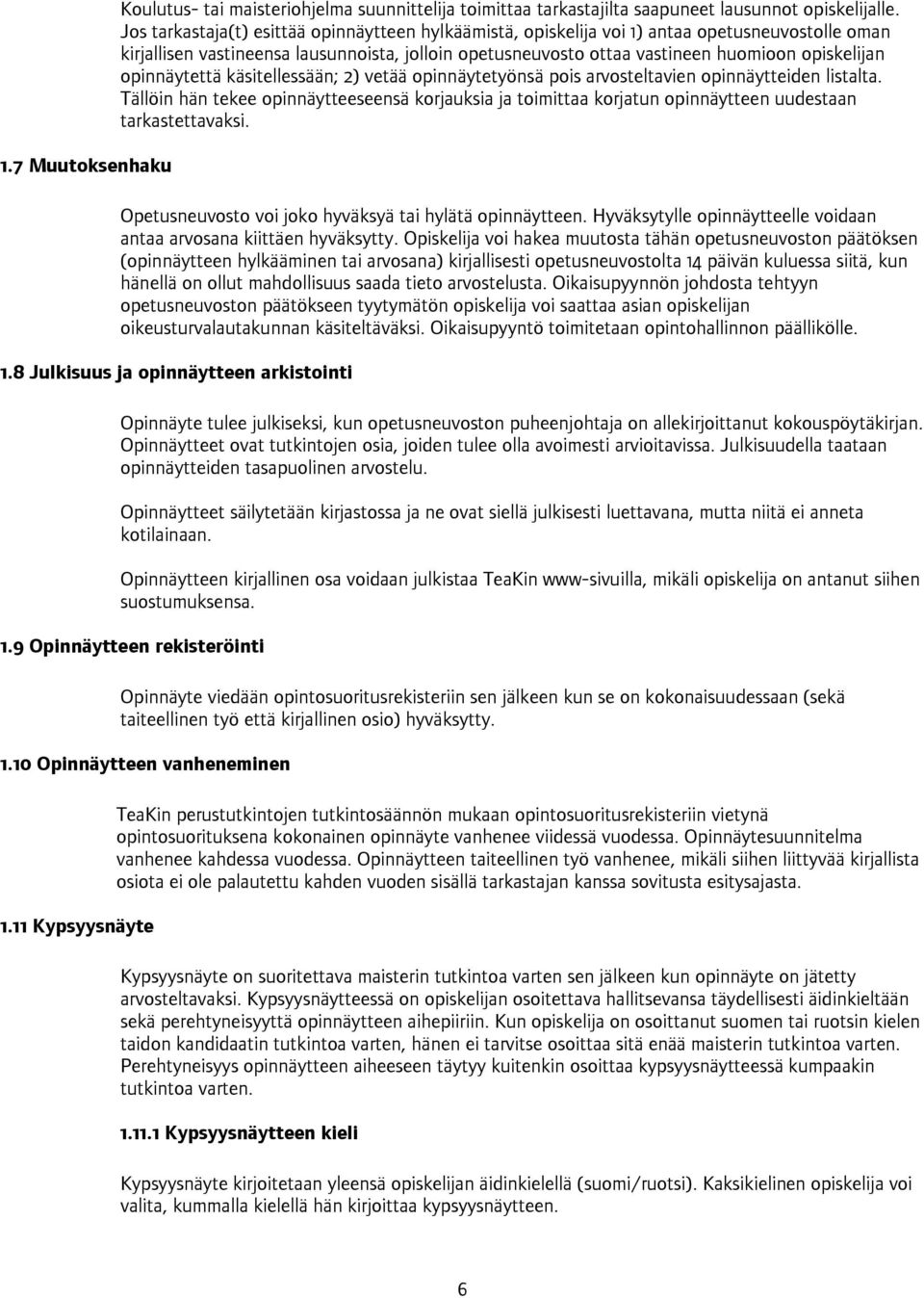 opinnäytettä käsitellessään; 2) vetää opinnäytetyönsä pois arvosteltavien opinnäytteiden listalta.