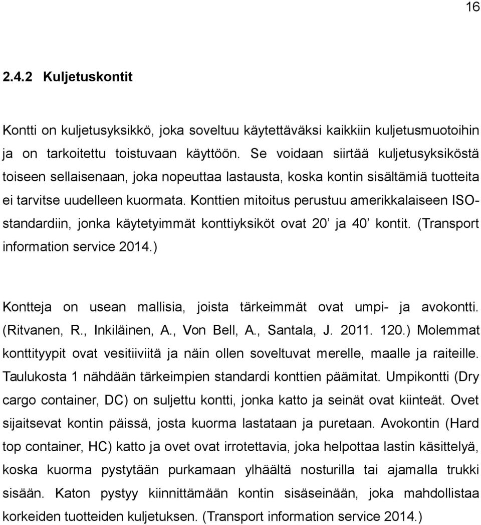 Knttien mititus perustuu amerikkalaiseen ISOstandardiin, jnka käytetyimmät knttiyksiköt vat 20 ja 40 kntit. (Transprt infrmatin service 2014.