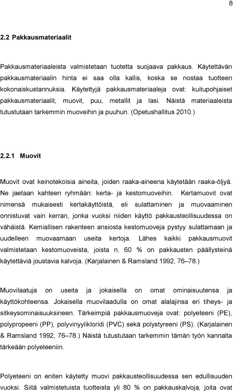 10.) 2.2.1 Muvit Muvit vat keintekisia aineita, jiden raaka-aineena käytetään raaka-öljyä. Ne jaetaan kahteen ryhmään: kerta- ja kestmuveihin.