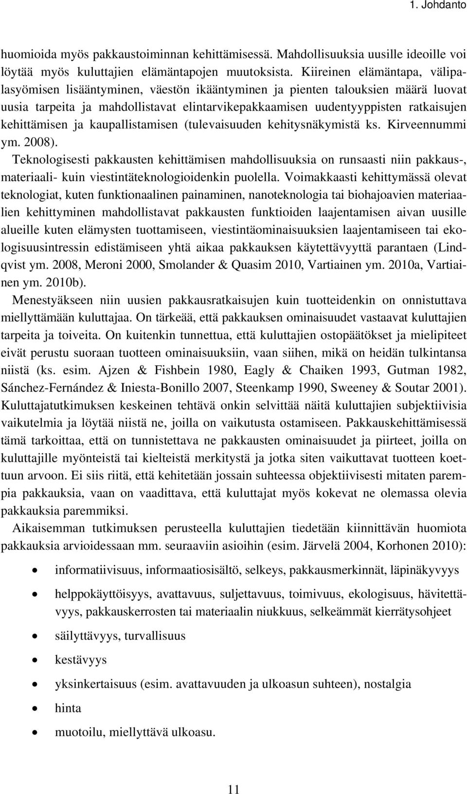 kehittämisen ja kaupallistamisen (tulevaisuuden kehitysnäkymistä ks. Kirveennummi ym. 2008).